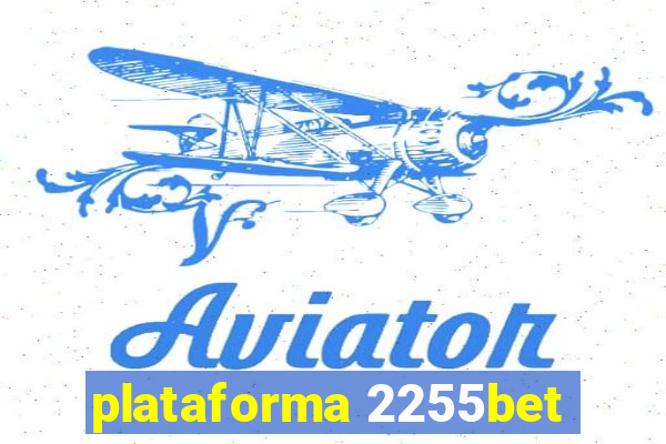 plataforma 2255bet